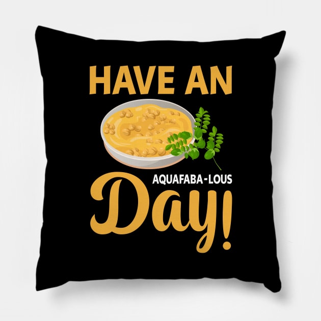 Have an aquafaba-lous day Pillow by maxcode
