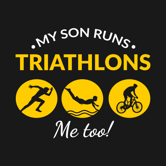 My Son Runs Triathlons Quote Marathons Tee Shirt by PhoenixDamn
