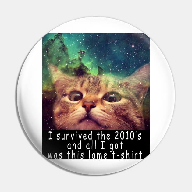 I survived the 2010's and all I got was this stupid t-shirt 2 Pin by Rholm