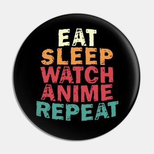 EAT SLEEP WATCH ANIME REPEAT Pin