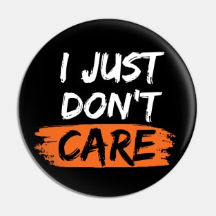 I Just Don't Care Pin