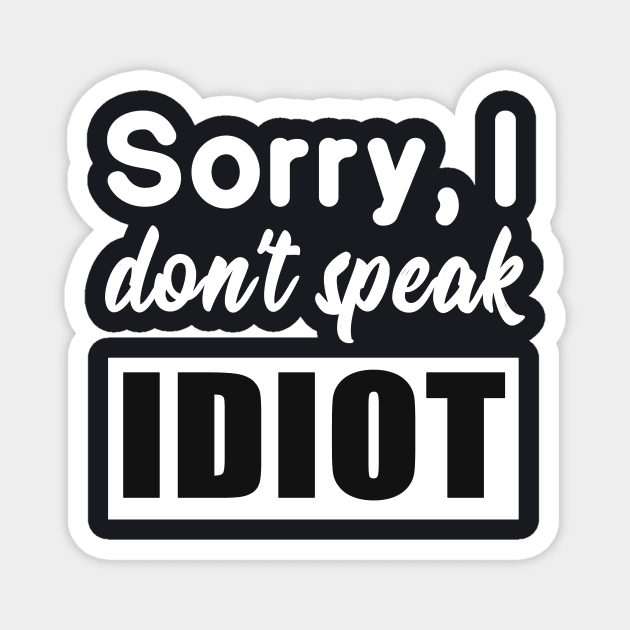 Funny saying - I don't speak idiot Magnet by Foxxy Merch