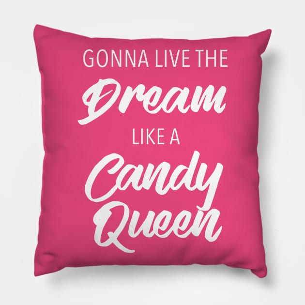 Gonna Live The Dream Like A Candy Queen Pillow by quoteee