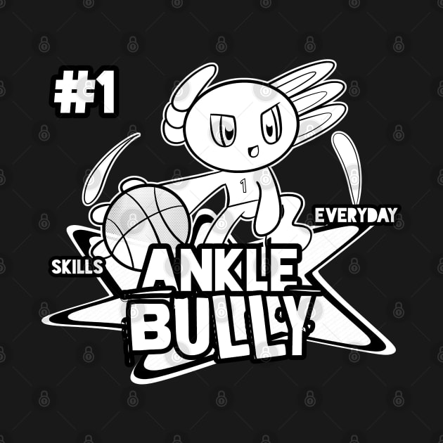 Ankle Bully Skills Everyday #1 Axolotl Basketball Season Kids Teens Graphic Gift by MaystarUniverse