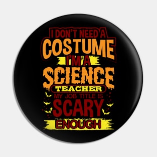 I Don't Need A Costume I'm A Science Teacher My Job Title Is Scary Enough Pin