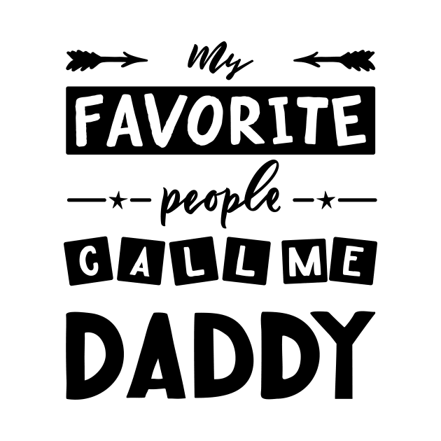 Quote for father s day My favorite people call me daddy. by linasemenova