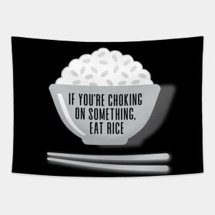 Eat Rice: If You're Choking on Something, Eat Rice on a Dark Background Tapestry