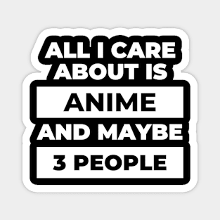 All I Care About Is Anime Magnet