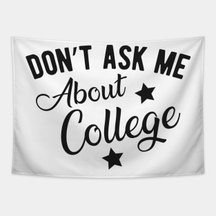 College student - Don't ask me about college Tapestry