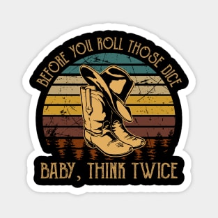 Before you roll those dice Baby, think twice Hat & Boots Magnet