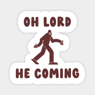 oh lord he coming bigfoot Magnet