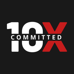 Committed 10X 2 T-Shirt