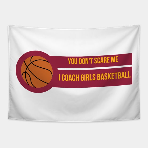 You Don't Scare Me I Coach Girls Basketball Tapestry by befine01