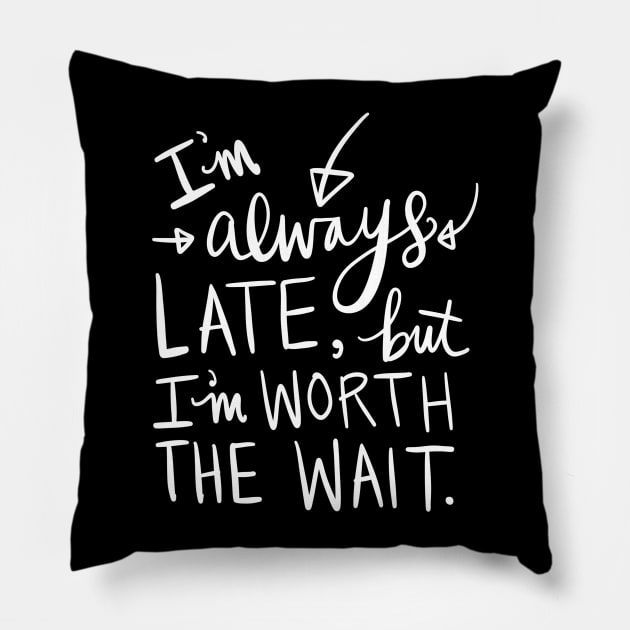 Always Late: Funny Calligraphy Girlfriend Gift Idea T-Shirt Pillow by Tessa McSorley