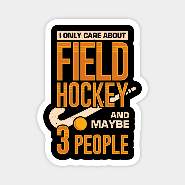 I Only Care About Field Hockey And Maybe 3 People Magnet by Dolde08