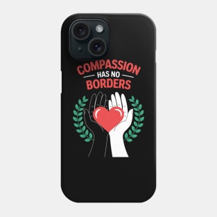 Compassion Has No Borders Phone Case