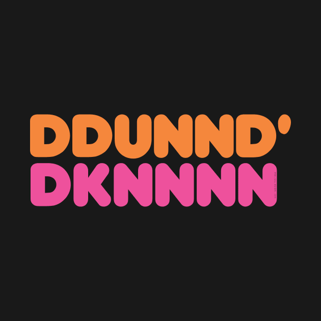 DDUNND' DKNNNN (Sbubby Dunkin) by RyanJGillDesigns