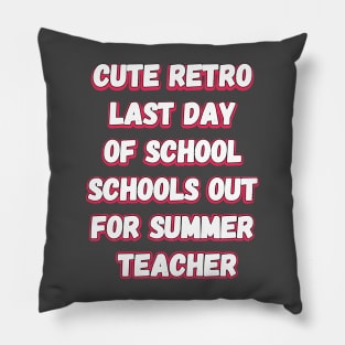 Cute Retro Last Day Of School Schools Out For Summer Teacher Pillow