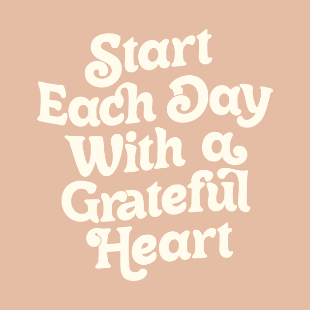 Start Each Day With a Grateful Heart by The Motivated Type in Vanilla and White by MotivatedType