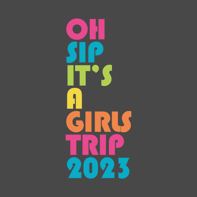 Girls Trip Oh Sip It's A Girls Trip 2023 Vacation Group Matching by PodDesignShop