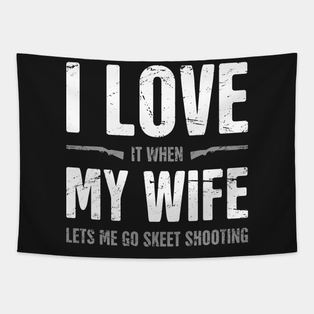 I Love My Wife - Funny Skeet Shooting Quote Tapestry by MeatMan