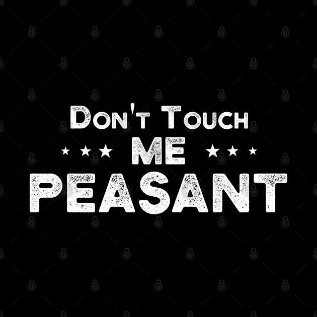 Don't Touch Me Peasant funny sayings gift idea by kaza191