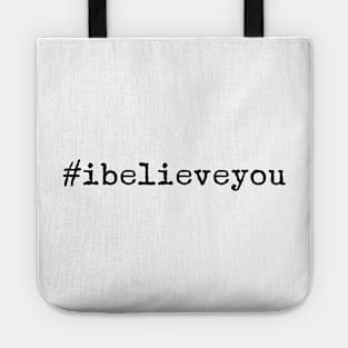 I believe you. We believe you. #metoo Tote