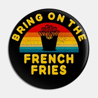 Bring on the French Fries Pin