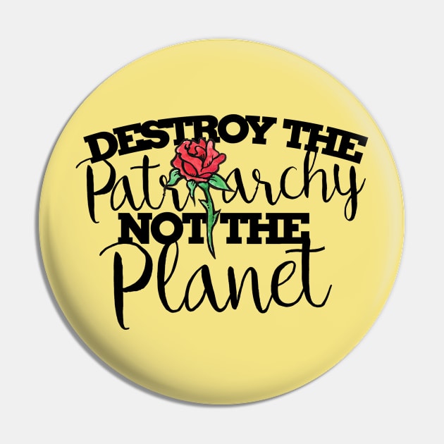 Destroy the patriarchy not the planet Pin by bubbsnugg