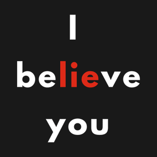 I Believe You T-Shirt