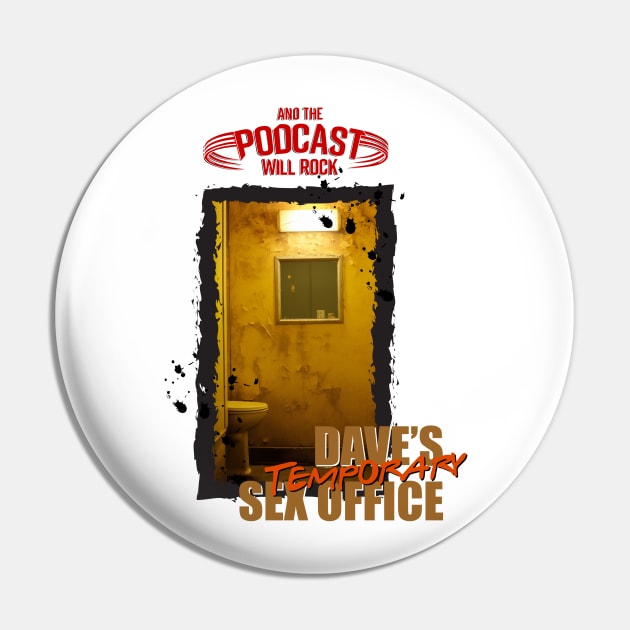 Dave's Temporary Sex Office Pin by And The Podcast Will Rock