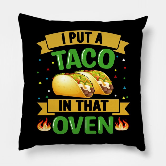 I Put A Taco In That Oven funny mexcian taco day Pillow by ahadnur9926