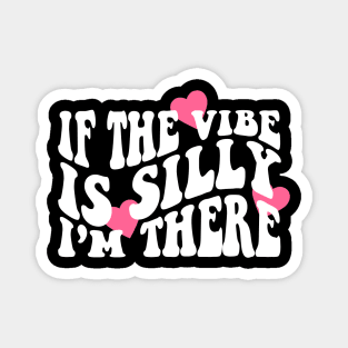 If The Vibe Is Silly I'm There Shirt, Funny Meme  Retro Groovy Magnet
