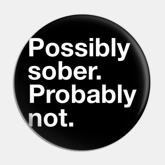 Possibly Sober. Probably Not. Pin by GrayDaiser