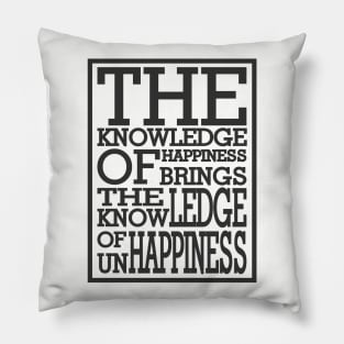 The knowledge of unhappiness Pillow