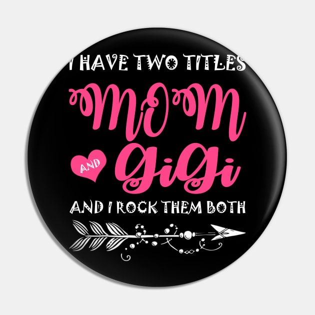 I Have Two Titles Mom And Gigi Mother's Day Gift Pin by David Darry