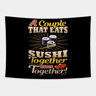 A Couple That Eats Sushi Together Stays Together Tapestry