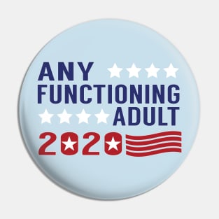 Any Functioning Adult 2020 - Presidential Campaigning Pin