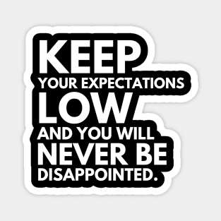 Keep your expectations low and .... Magnet