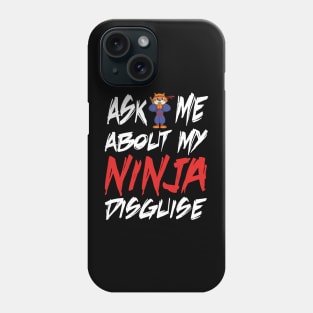 Ask me about my ninja disguise Phone Case