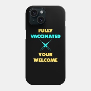 fully vaccinated youre welcome Phone Case