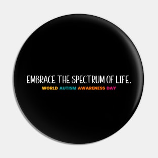 Embrace the spectrum of life -World Autism Awareness Day Pin