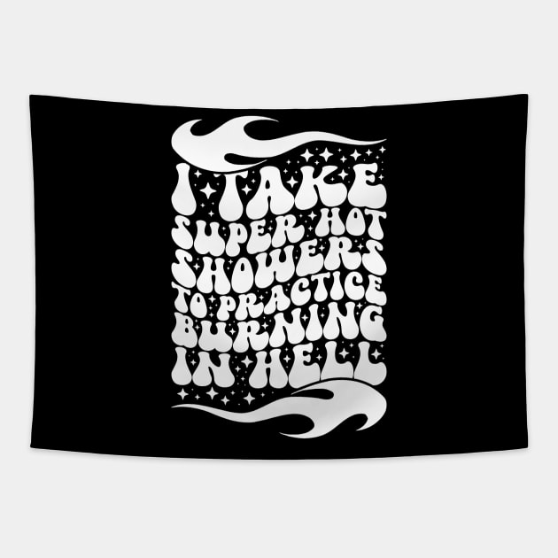 I Take Super Hot Showers To Practice Burning In Hell Tapestry by mcoshop