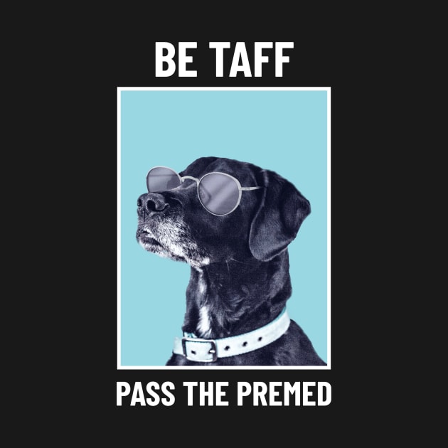 Be Taff Pass The Premed - Medical Student in Medschool by Medical Student Tees