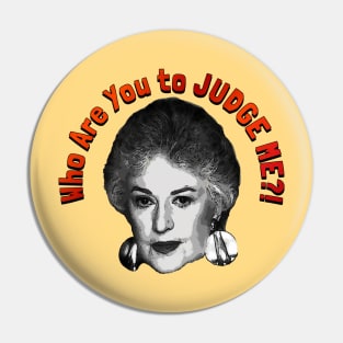 Who Are You to JUDGE ME?! Pin