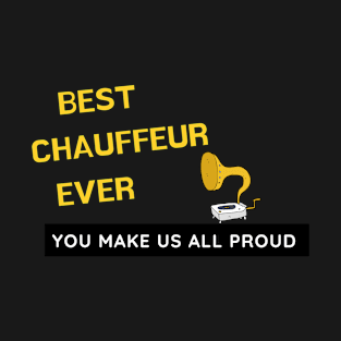 Best Chauffeur Ever  - You Make Us All Proud T-Shirt