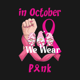 In October We Wear Pink Gnomies  Breast Cancer Awareness T-Shirt