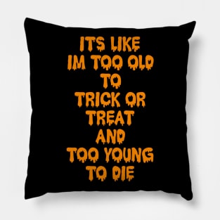 Too old to Trick or Treat Pillow