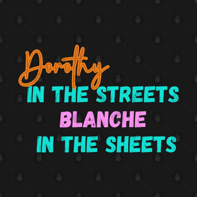 Dorothy In The Streets Blanche In The Sheets | 80s by Klau