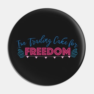 I'm Trading Cake for Freedom Pin